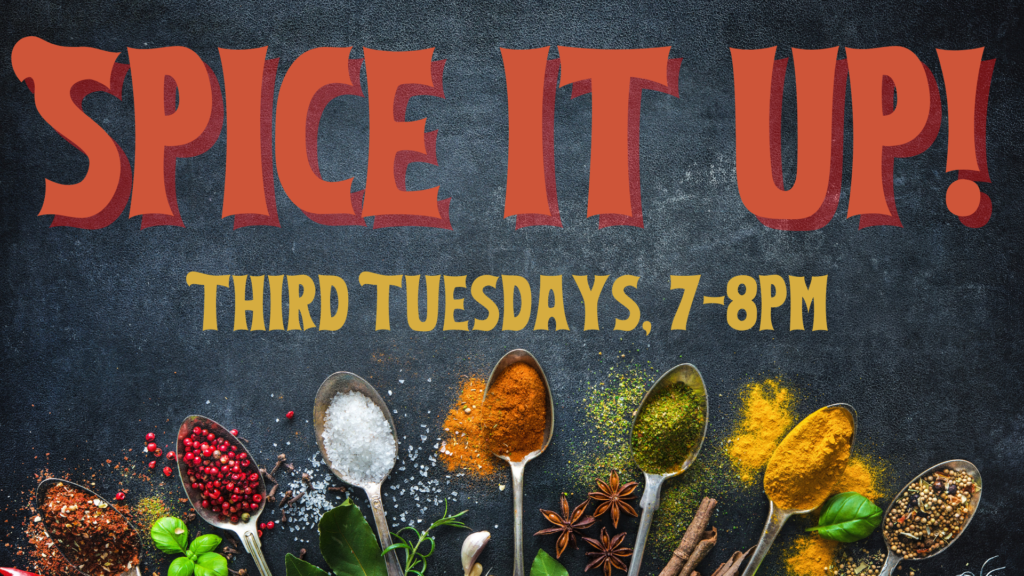 Spice It Up!, third Tuesdays from 7-8pm