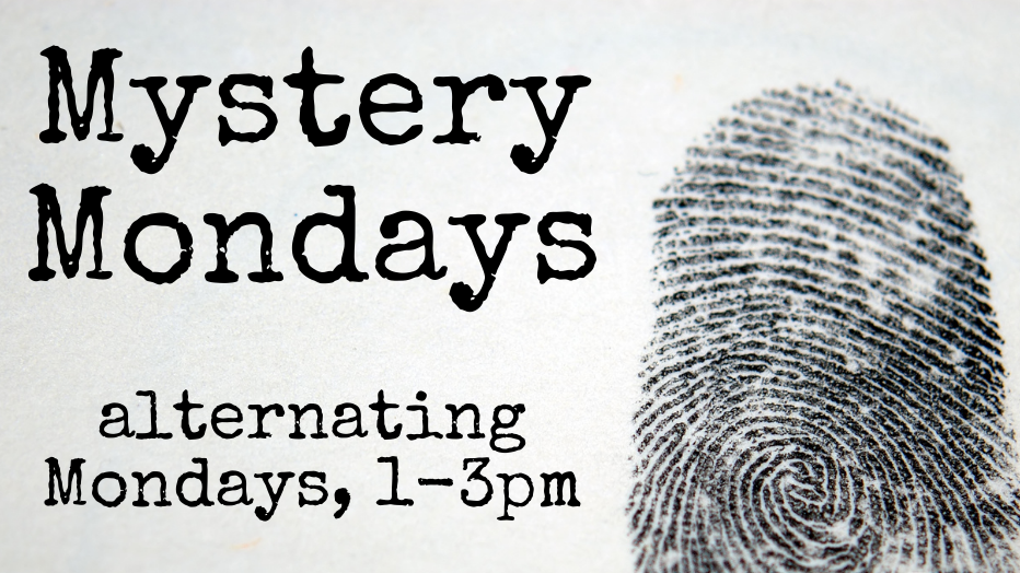 Mystery Mondays, alternating Mondays, 1-3pm